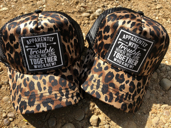 We're trouble when we are together..Hat